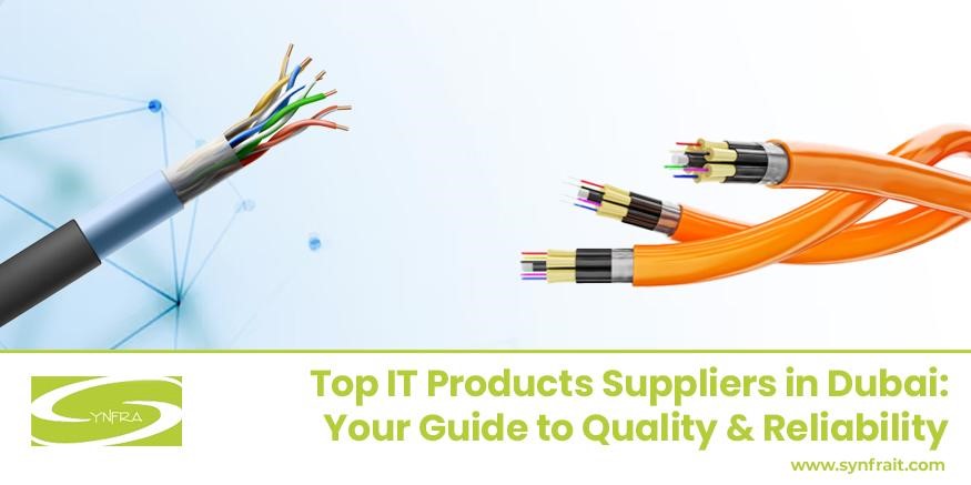 Top IT Products Suppliers in Dubai: Your Guide to Quality & Reliability