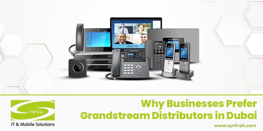 Why Businesses Prefer Grandstream Distributors in Dubai